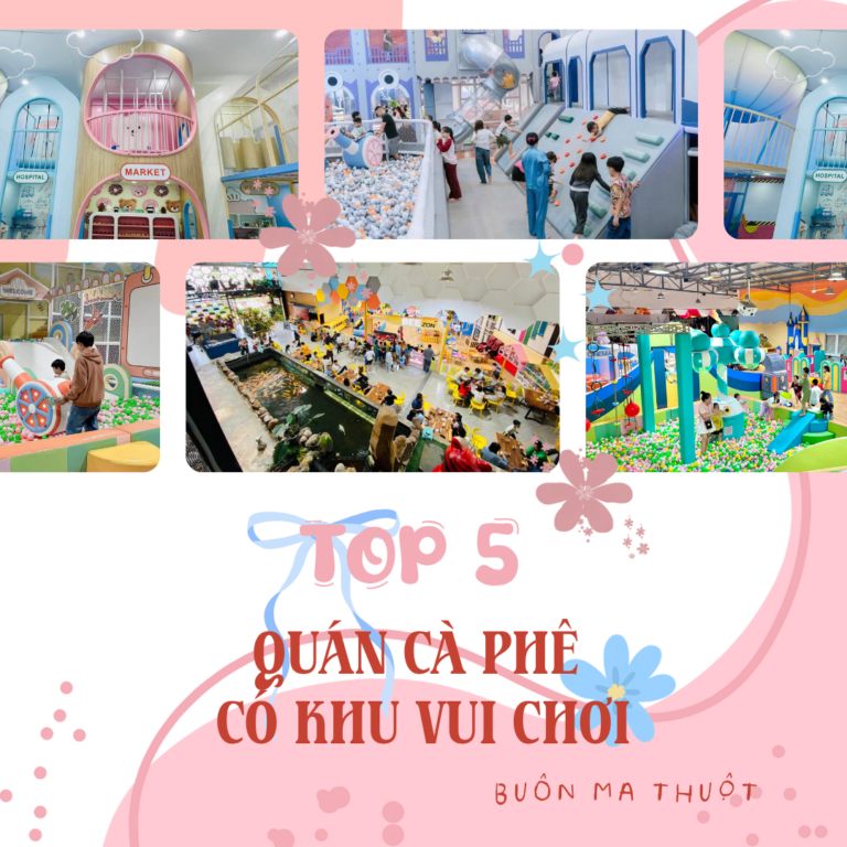 Top 5 Quán Cà Phê Có Khu Vui Chơi Tại Buôn Ma Thuột Cho Dịp Lễ