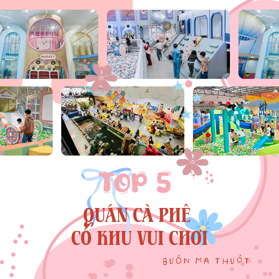 Top 5 Quán Cà Phê Có Khu Vui Chơi Tại Buôn Ma Thuột Cho Dịp Lễ